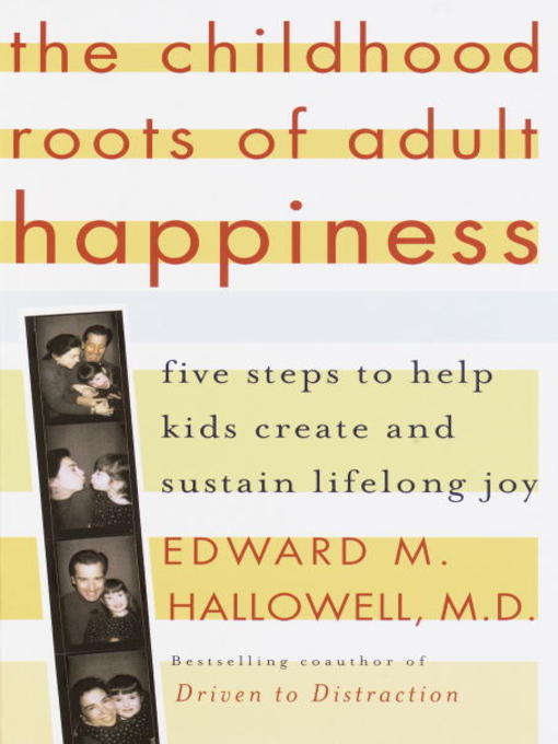 Title details for The Childhood Roots of Adult Happiness by Edward M. Hallowell, M.D. - Available